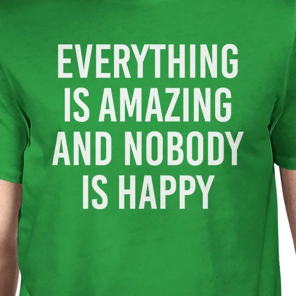 Everything Amazing Nobody Happy Mans Kelly Green Tee Cute T-shirt