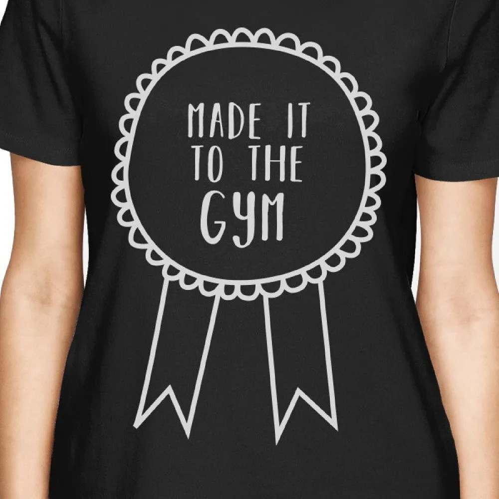 Made It To The Gym Women's T-shirt Work Out Graphic Printed Shirt