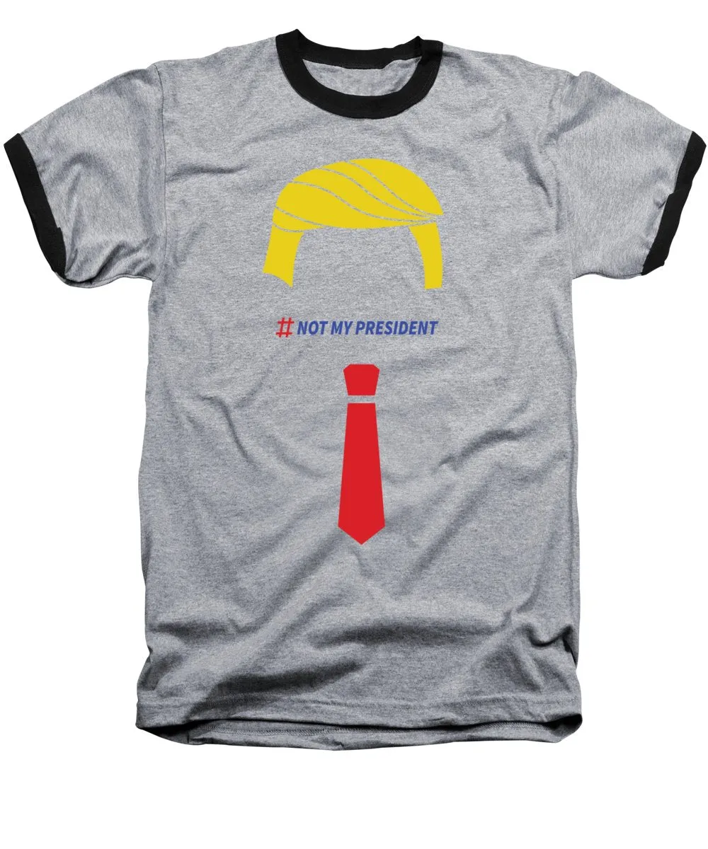 Not My Prez - Baseball T-Shirt