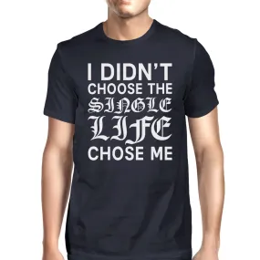 Single Life Chose Me Men's Navy T-shirt Funny Saying Gifts For Men