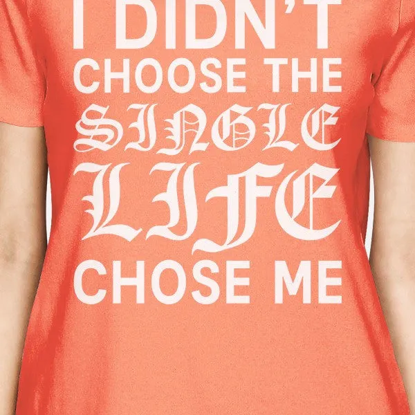 Single Life Chose Women's Peach T-shirt Witty Quote Tee For Friends