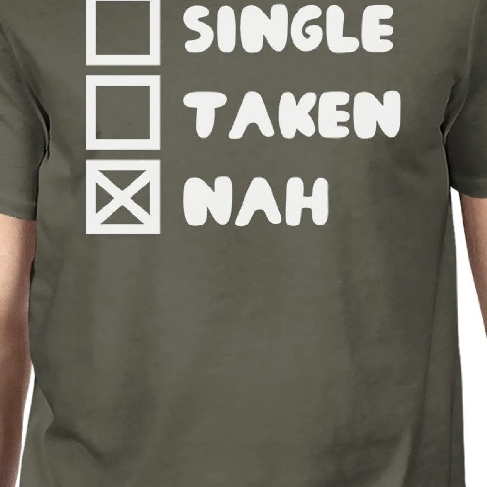 Single Taken Nah Mens Dark Grey Tshirt Creative Gift Ideas For Guys